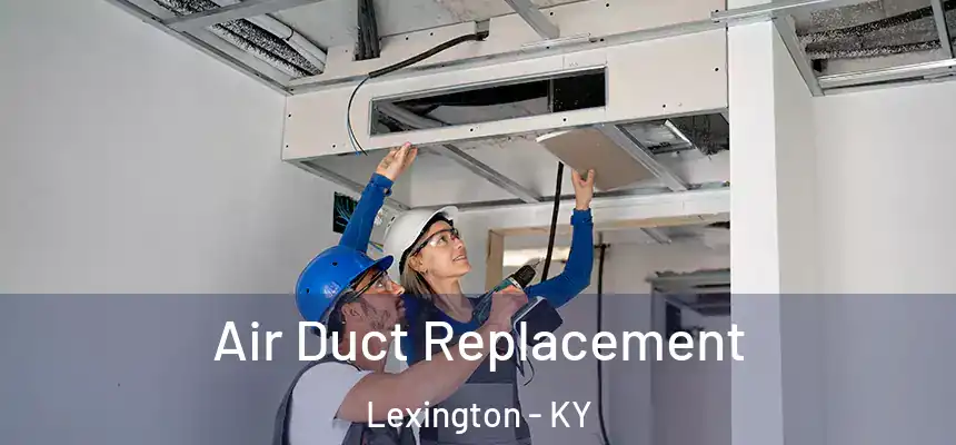  Air Duct Replacement Lexington - KY