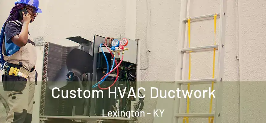 Custom HVAC Ductwork Lexington - KY