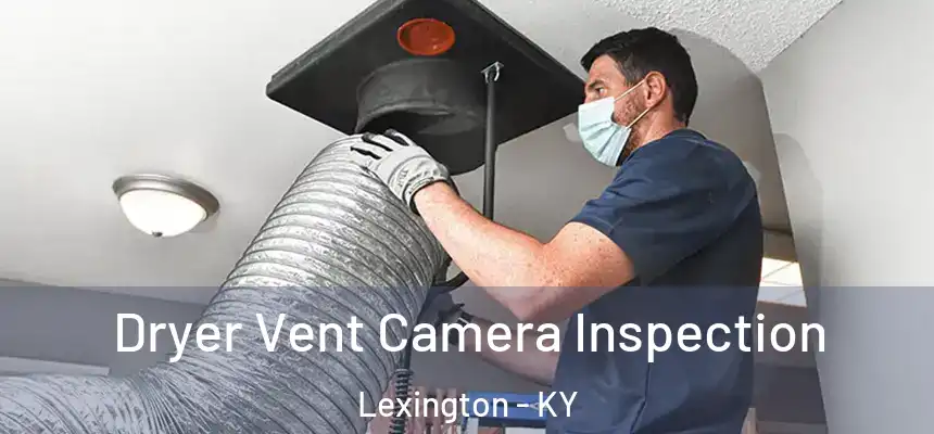 Dryer Vent Camera Inspection Lexington - KY
