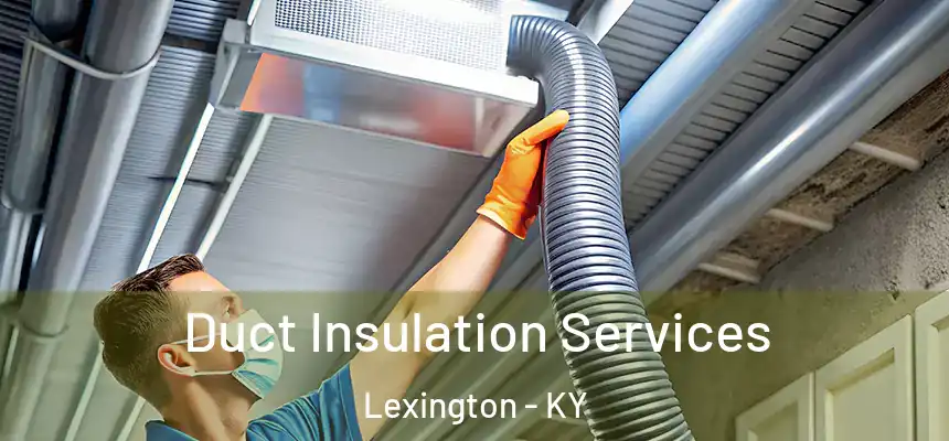 Duct Insulation Services Lexington - KY