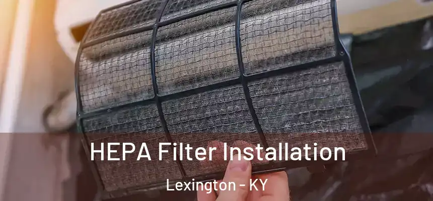  HEPA Filter Installation Lexington - KY