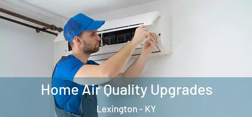 Home Air Quality Upgrades Lexington - KY