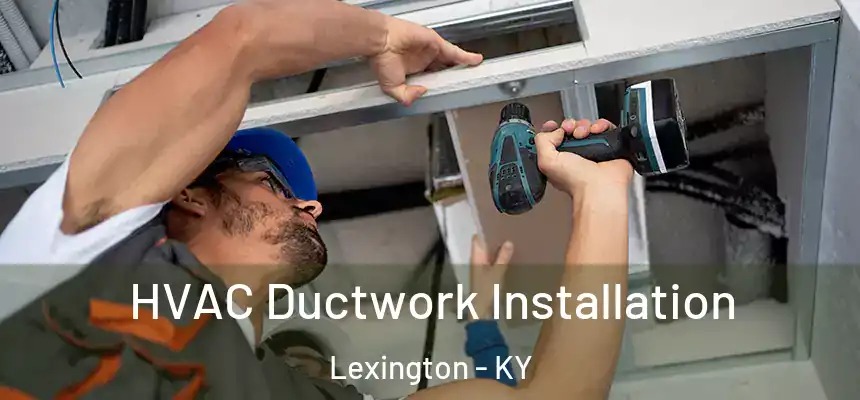  HVAC Ductwork Installation Lexington - KY