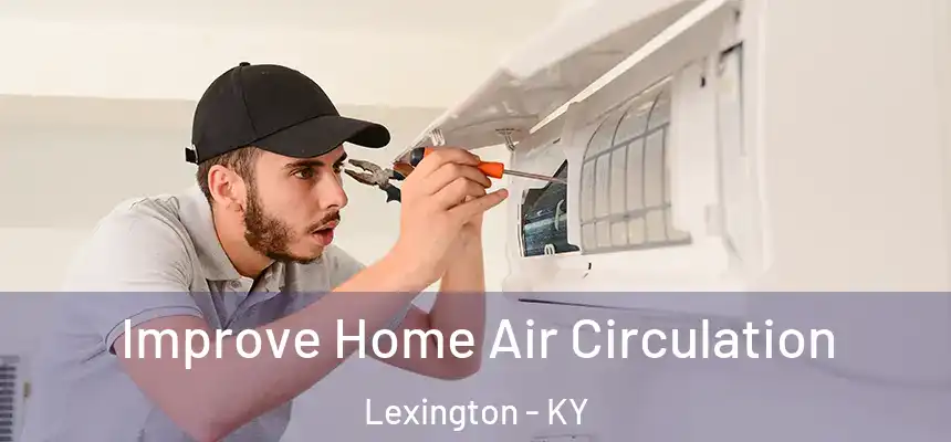 Improve Home Air Circulation Lexington - KY