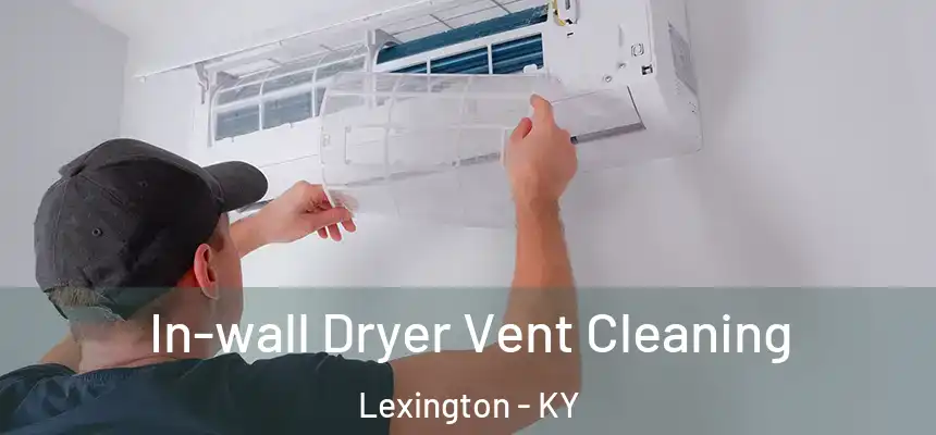 In-wall Dryer Vent Cleaning Lexington - KY