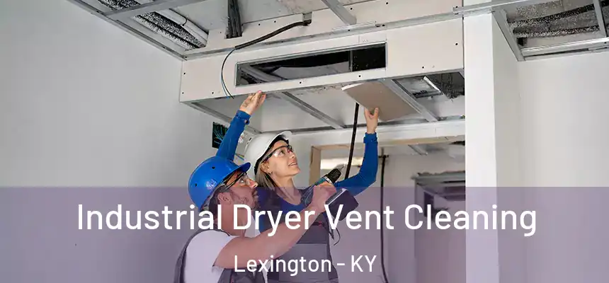 Industrial Dryer Vent Cleaning Lexington - KY