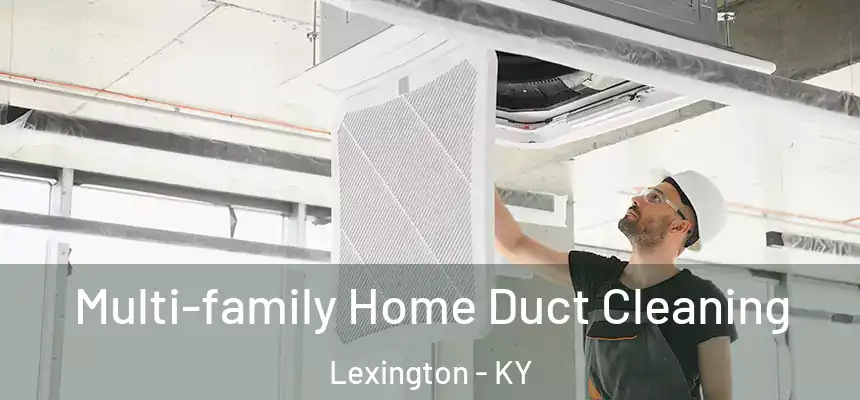 Multi-family Home Duct Cleaning Lexington - KY