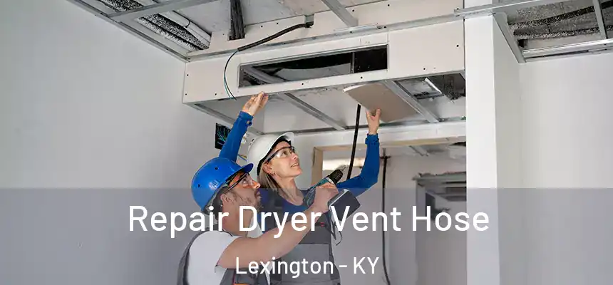 Repair Dryer Vent Hose Lexington - KY