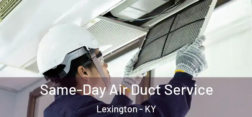 Same-Day Air Duct Service Lexington - KY