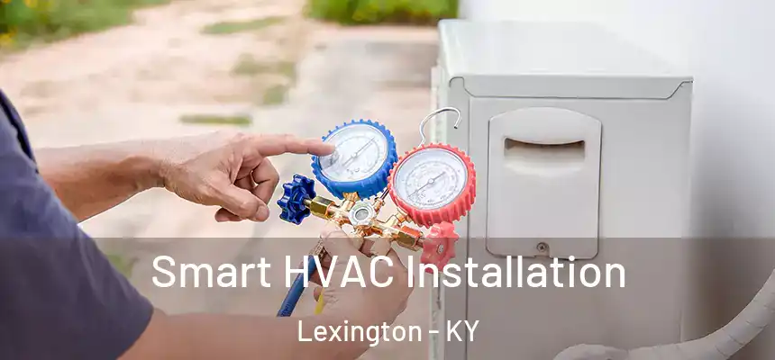  Smart HVAC Installation Lexington - KY